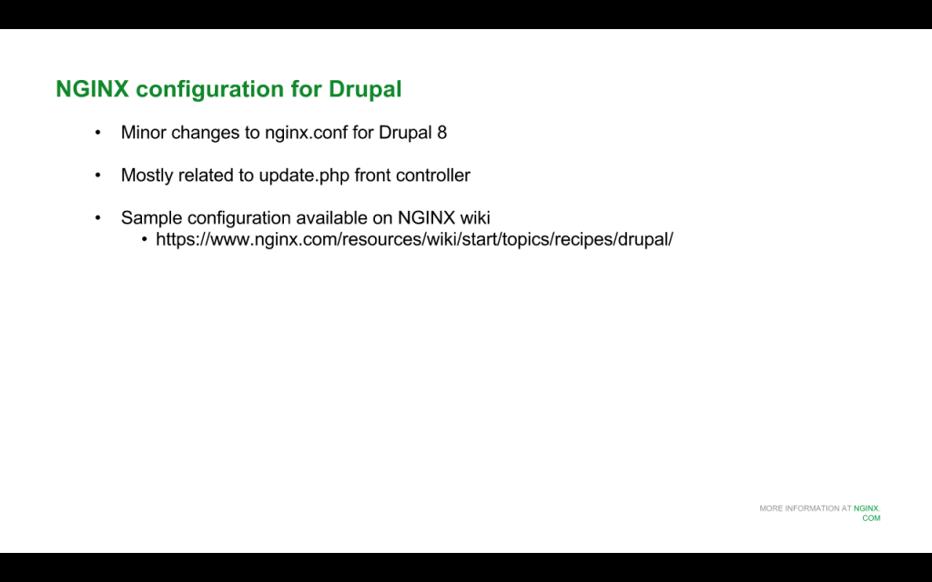 When upgrading to Drupal 8, you need to change the NGINX configuration slightly, mostly for the update.php front controller [NGINX webinar about Drupal 8 performance, Jan 2016]