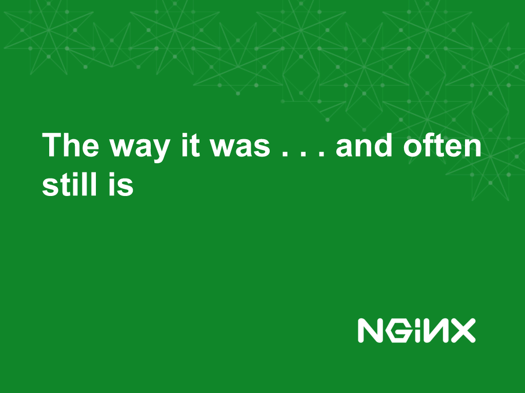 Slide reads 'The way it was...and often still is' [NGINX webinar about connecting applications with NGINX and Docker to include the microservices architecture and load balancing, Apr 2016]