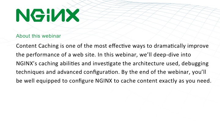 Information about this webinar on NGINX content caching and NGINX config [webinar by Owen Garrett of NGINX]