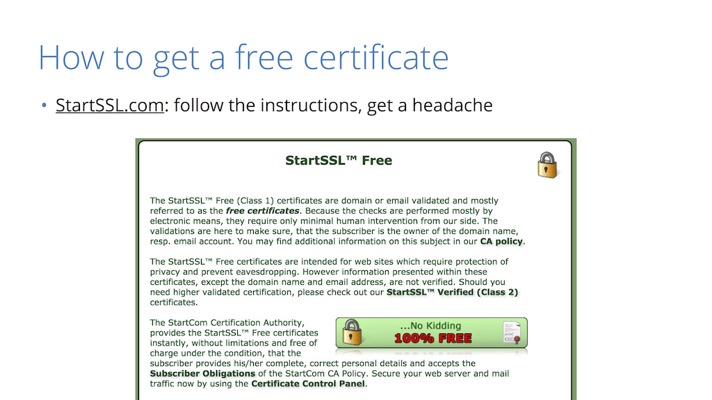 You can get a free security certificate at StartSSL.com to provide website security through HTTPS [presentation by Nick Sullivan of CloudFlare at nginx.conf 2015]