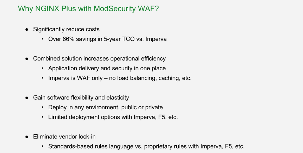 Reasons to choose NGINX Plus with ModSecurity WAF for application security over alternatives: 66% cost savings in 5 years vs. Imperva, combines application delivery and security, software-based, avoid vendor lock-in [NGINX Plus R10 webinar]