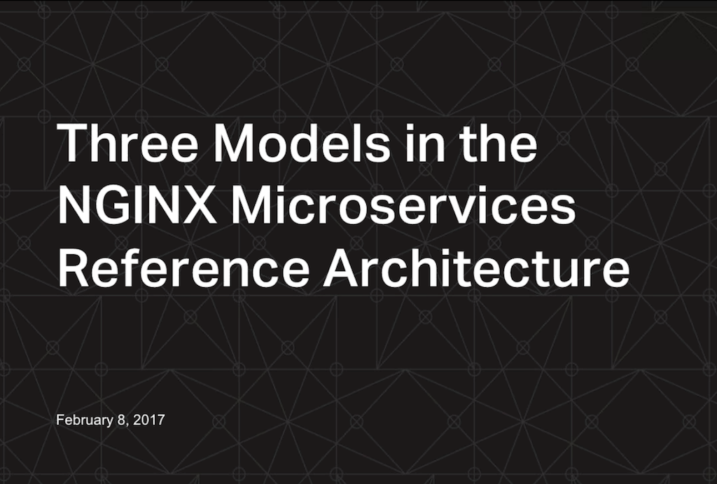Title slide from webinar 'Three Models in the NGINX Microservices Reference Architecture' [presenters: Chris Stetson, Floyd Smith]