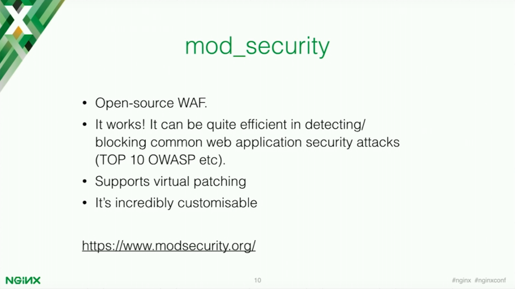 ModSecurity is an open source web application that is efficient in detecting and blocking common web application security attacks [presentation by Stepan Ilyan, cofounder of Wallarm, at nginx.conf 2016]