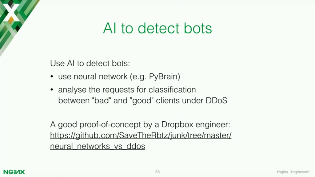 AI bots can be used through implementing a neural network like PyBrain to analyze requests for classification between good and bad clients under DDoS [presentation by Stepan Ilyan, cofounder of Wallarm, at nginx.conf 2016]