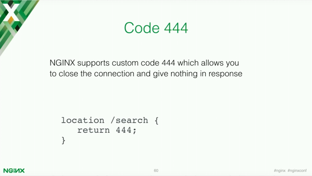 NGINX allows for custom code 444 which will close the connection and give nothing in response [presentation by Stepan Ilyan, cofounder of Wallarm, at nginx.conf 2016]