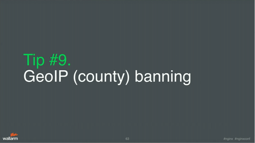 Tip 9 is to use GeoIP banning for application security, which bans all users in a single country [presentation by Stepan Ilyan, cofounder of Wallarm, at nginx.conf 2016]