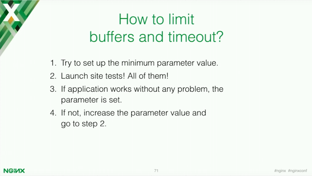 Try to set up a minumum parameter value, test your application, and adjust the parameter accordingly [presentation by Stepan Ilyan, cofounder of Wallarm, at nginx.conf 2016]
