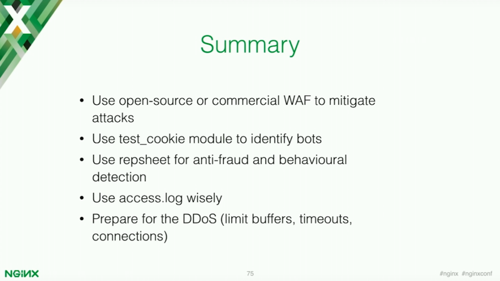The summary for application security is to implement an open source or commercial web application firewall, use the test_cookie module, use the Repsheet module, use the access log, and prepare for DDoS and bots [presentation by Stepan Ilyan, cofounder of Wallarm, at nginx.conf 2016]