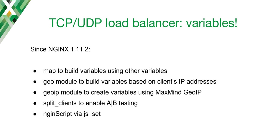 List of Stream modules that can generate variables for use in TCP load balancing UDP load balancing: Geo, GeoIP, Map, nginScript, and Split Clients