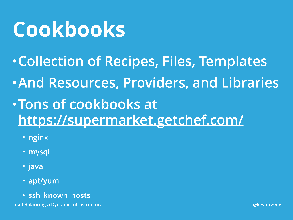 Chef cookbooks are a collection of recipies, files, and templates [presentation by Kevin Reedy ofBelly Card at nginx.conf 2014]