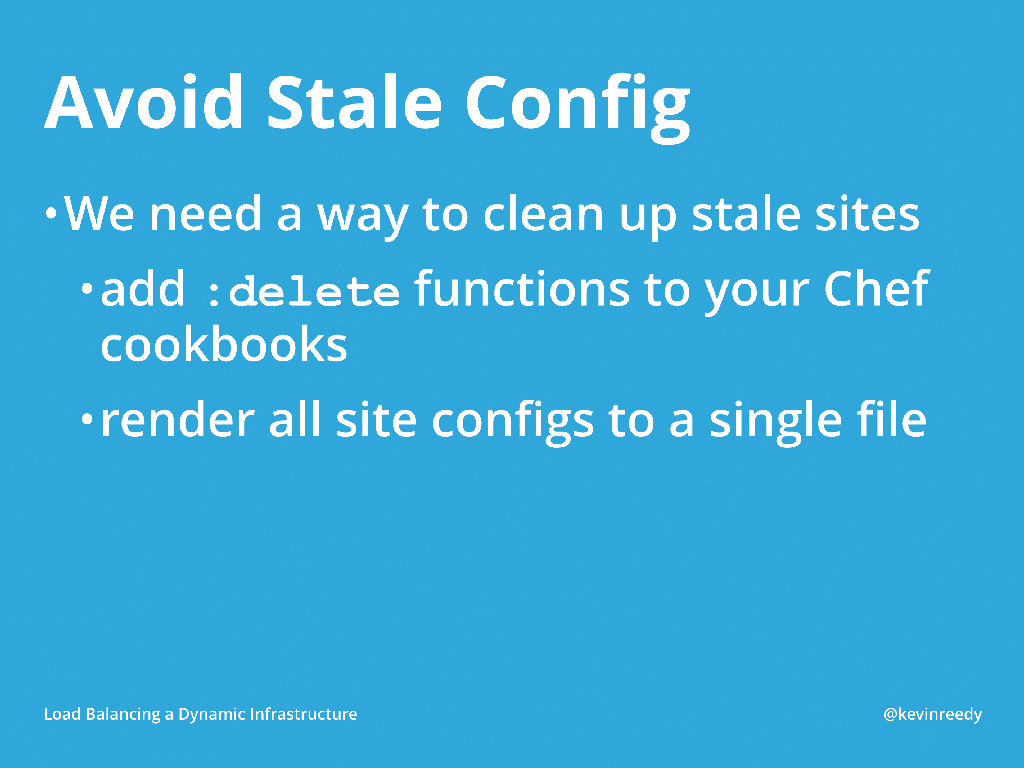 Avoid stale configurations by adding delete functions to your Chef configs [presentation by Kevin Reedy of Belly Card at nginx.conf 2014]